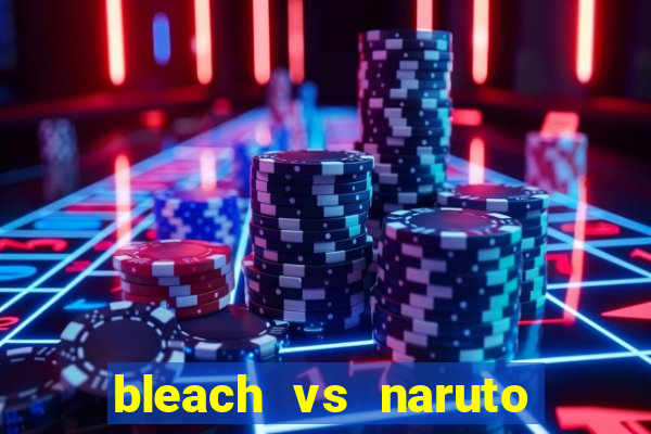 bleach vs naruto 2.6 jogos de luta